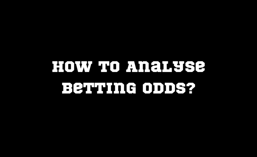 How To Analyse Betting Odds?