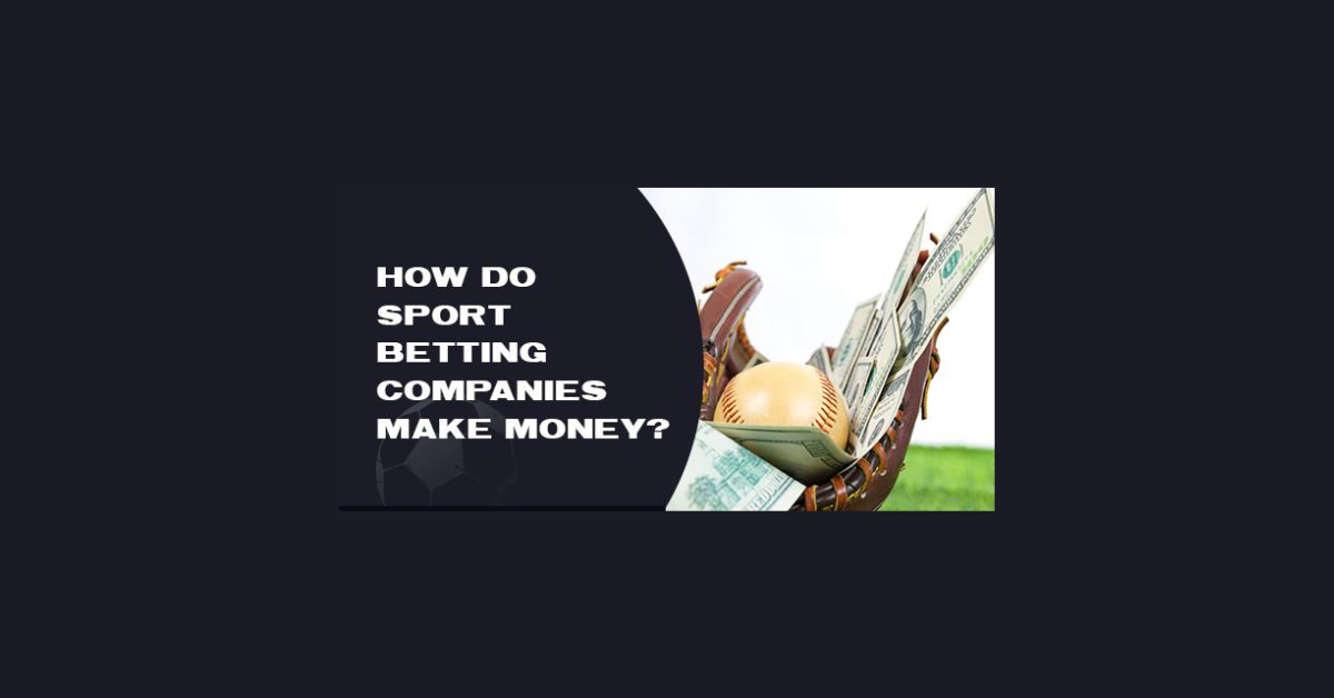 How Sport Betting Companies Make Money?