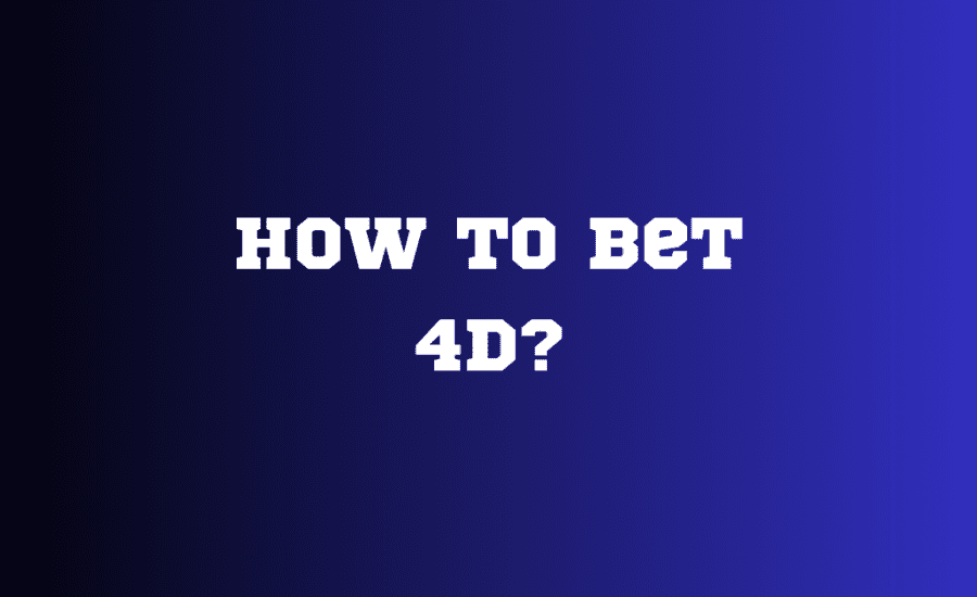 How To Bet 4D?