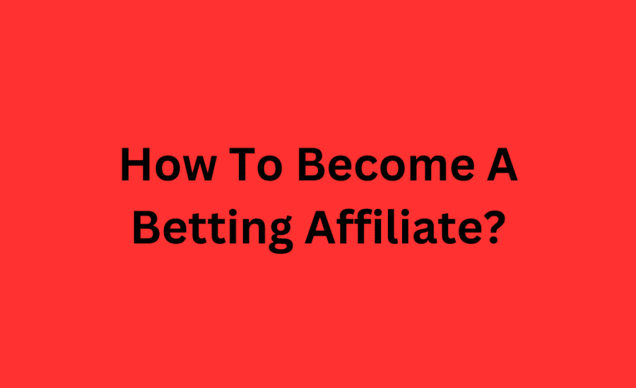 How To Become A Betting Affiliate?