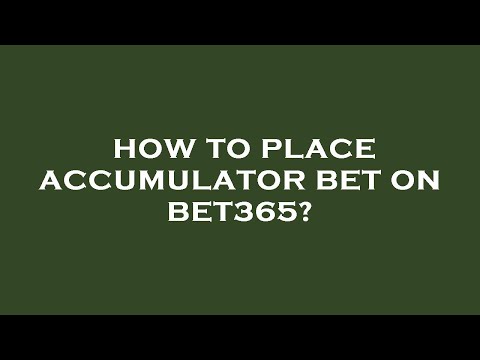 How To Bet Accumulator On Bet365?