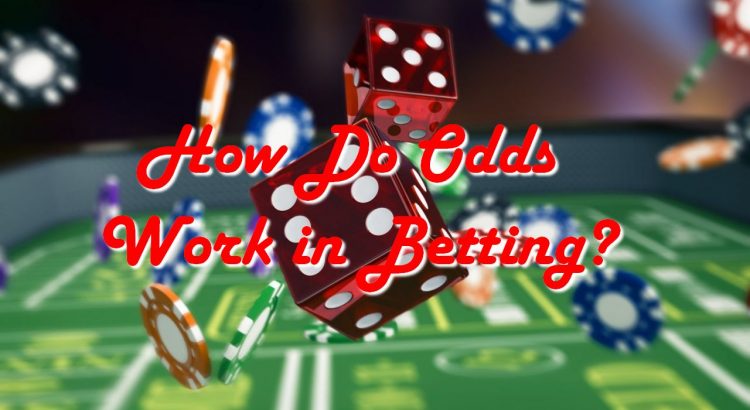 How To Odds Work In Betting?