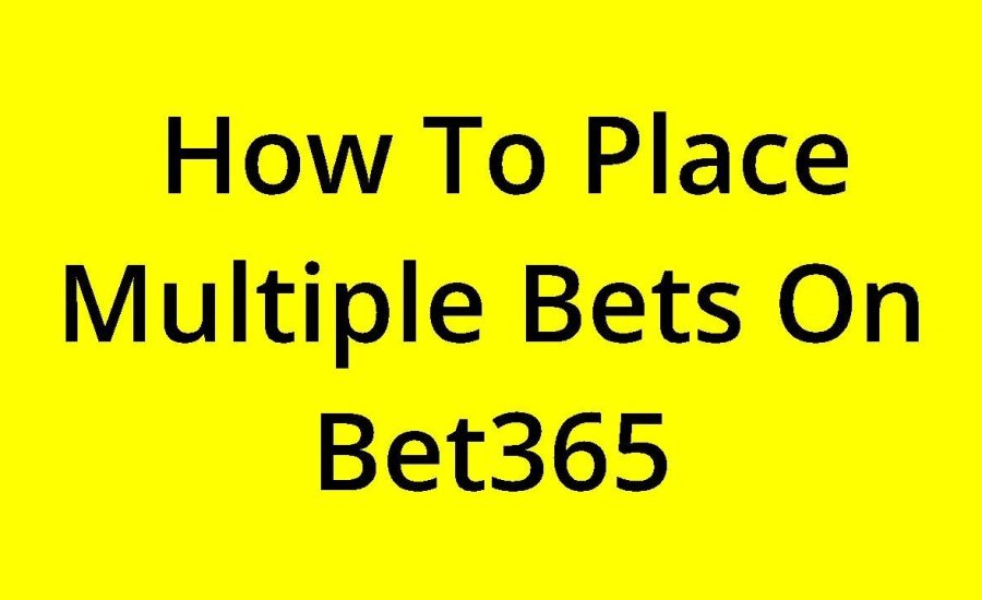 How To Put Multiple Bets On Bet365?