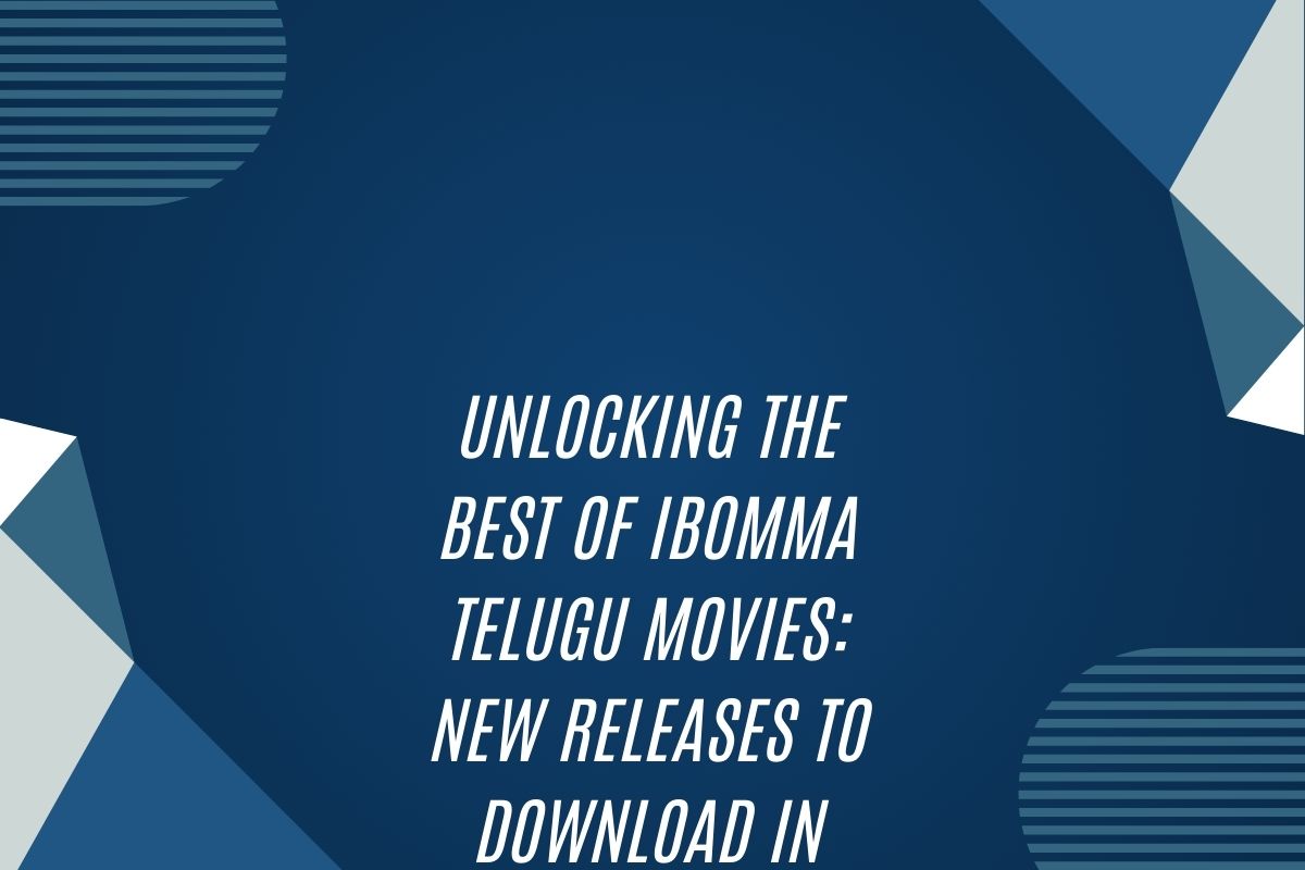 Unlocking The Best Of Ibomma Telugu Movies: New Releases To Download In 2022