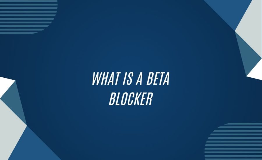 What Is A Beta Blocker