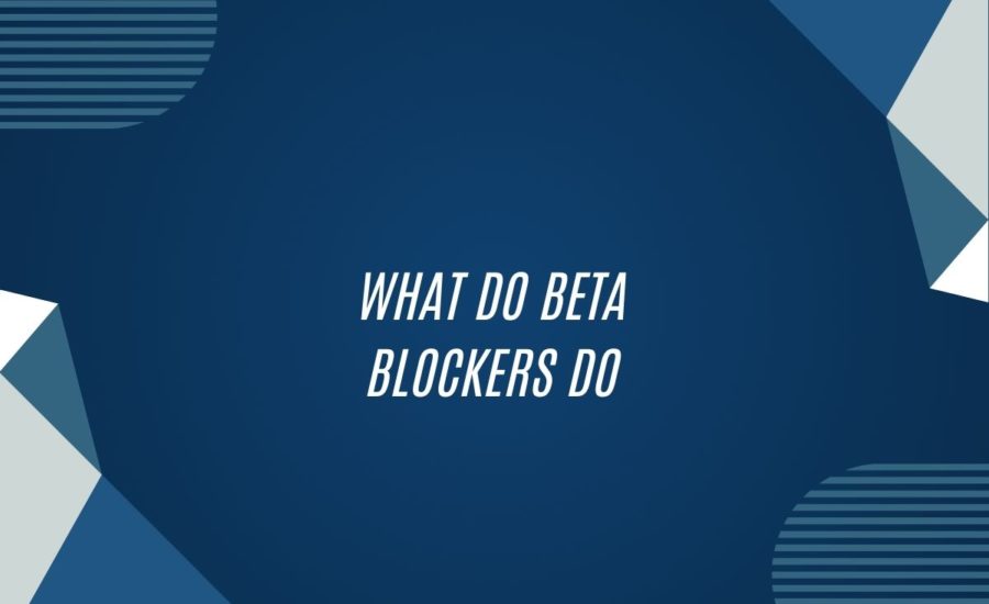 What Do Beta Blockers Do