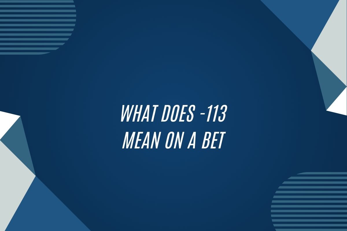 What Does -113 Mean On A Bet