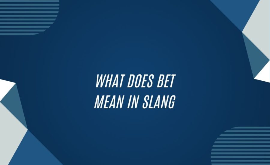 What Does Bet Mean In Slang