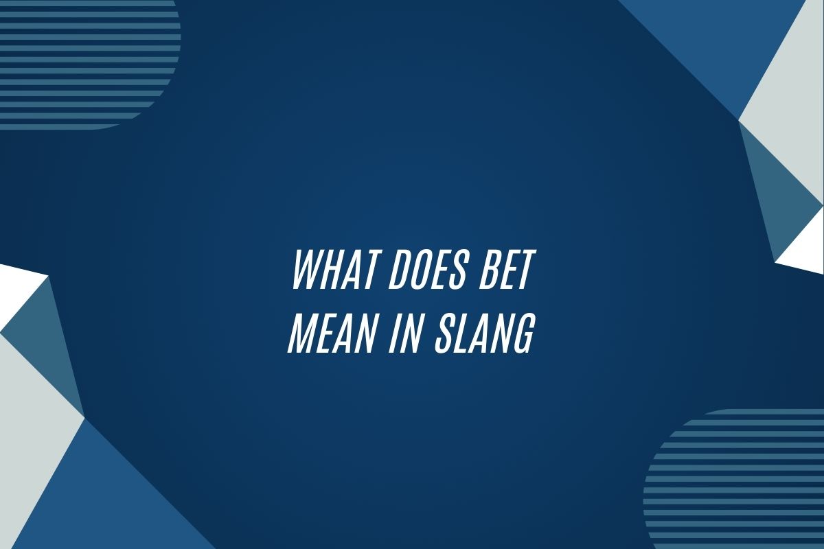 What Does Bet Mean In Slang