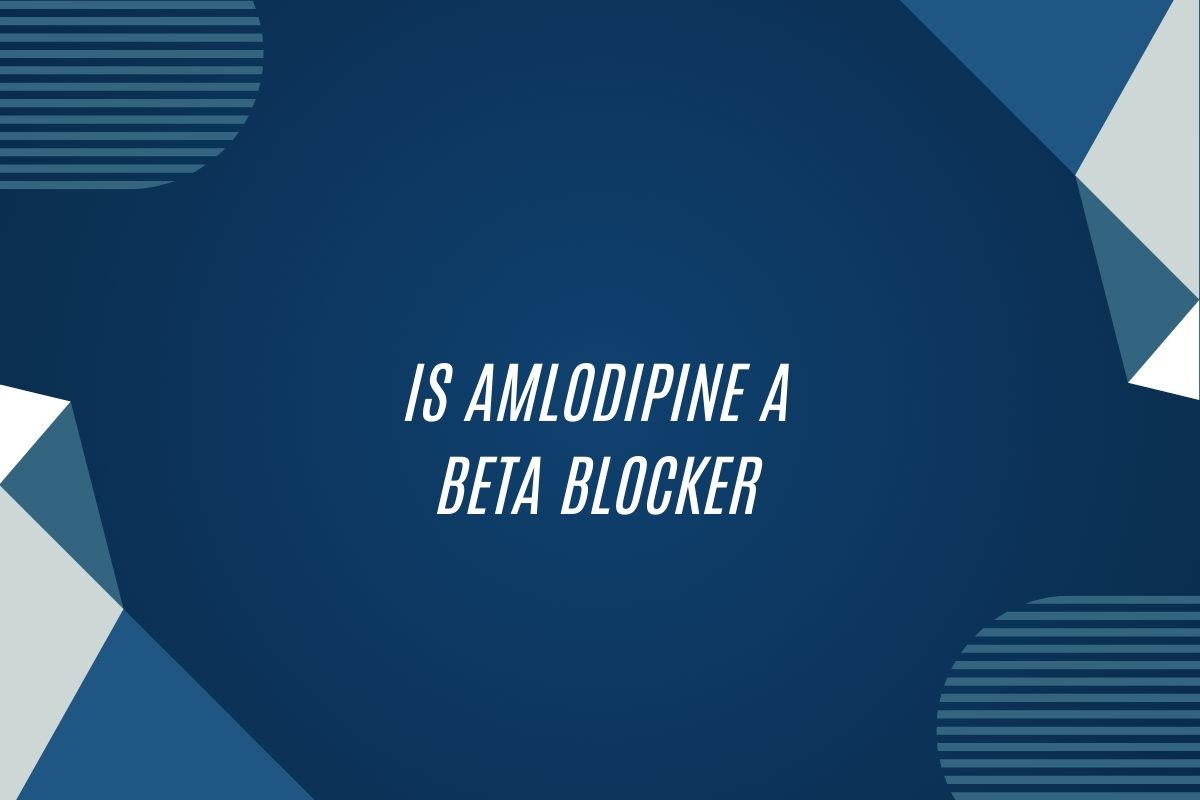 Is Amlodipine A Beta Blocker