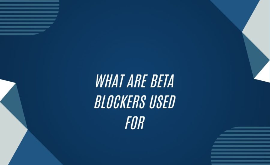 What Are Beta Blockers Used For