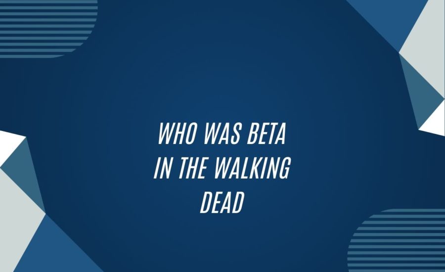 Who Was Beta In The Walking Dead