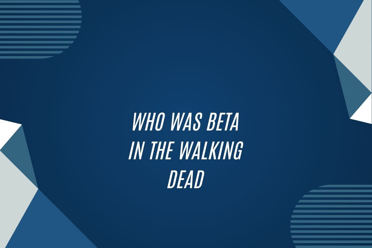 Who Was Beta In The Walking Dead