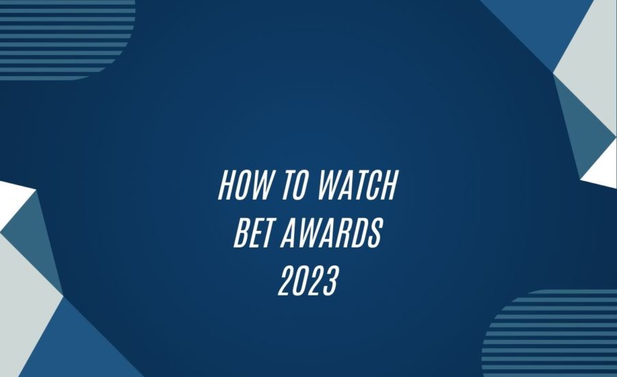 How To Watch Bet Awards 2023