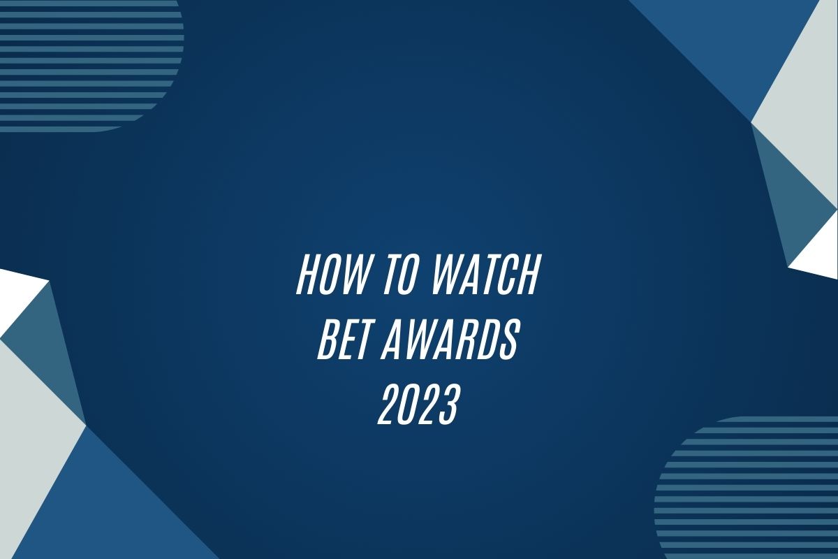 How To Watch Bet Awards 2023