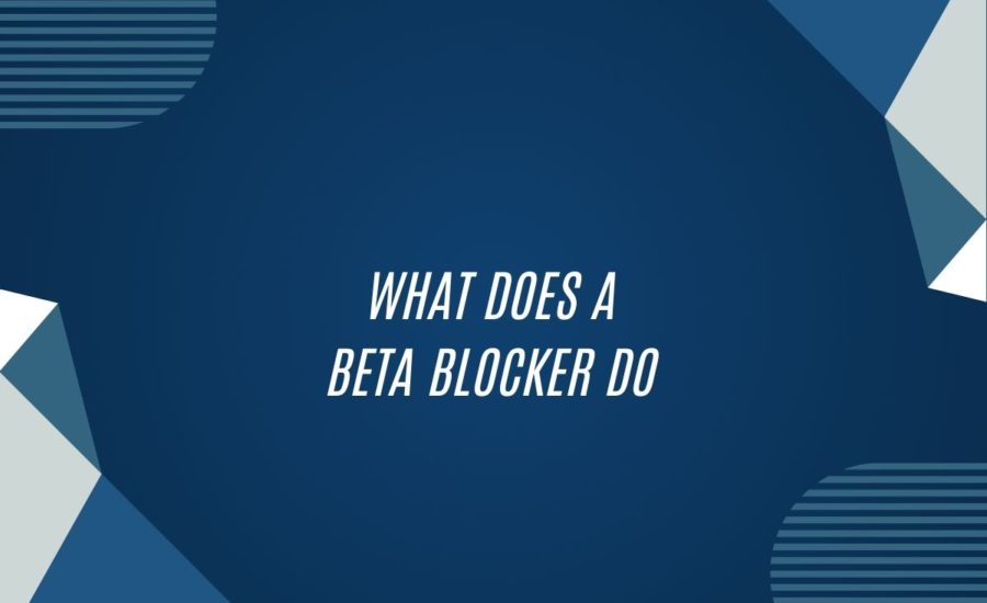 What Does A Beta Blocker Do