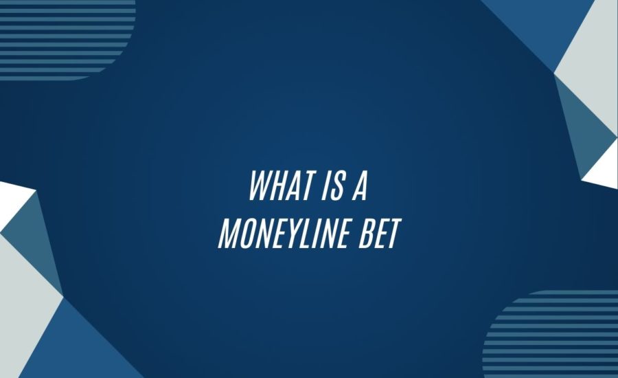 What Is A Moneyline Bet