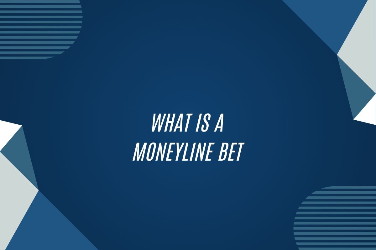 What Is A Moneyline Bet