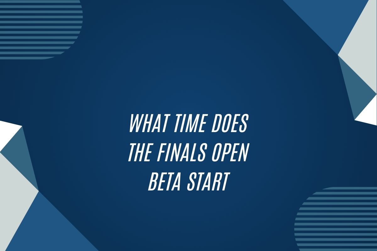 What Time Does The Finals Open Beta Start