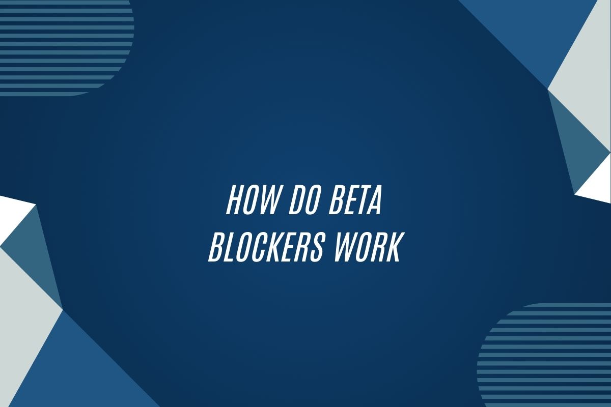 How Do Beta Blockers Work