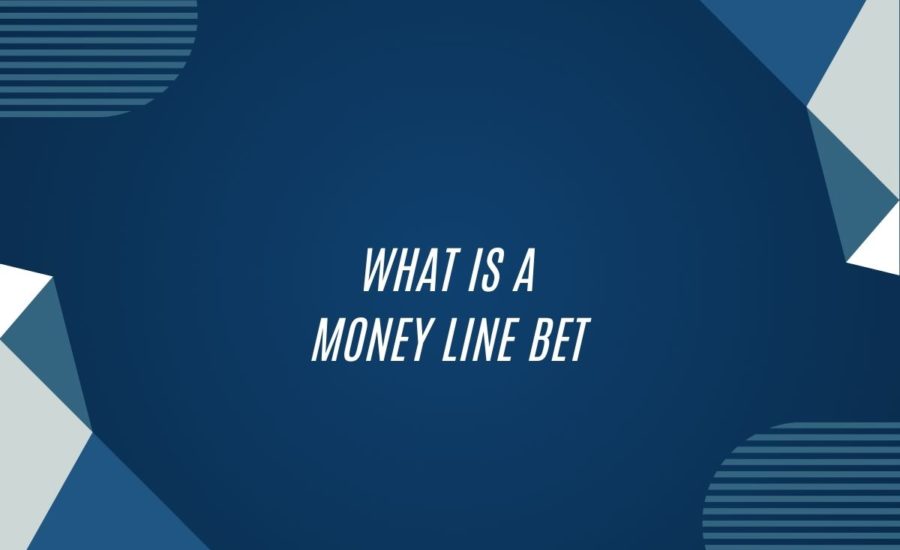 What Is A Money Line Bet