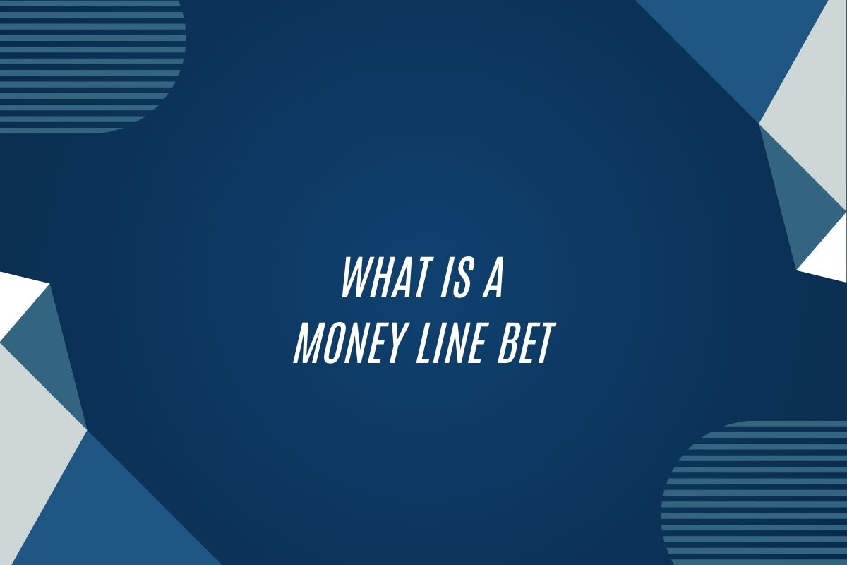 What Is A Money Line Bet