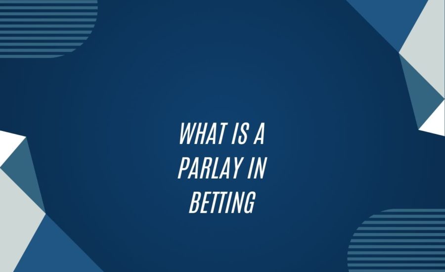 What Is A Parlay In Betting