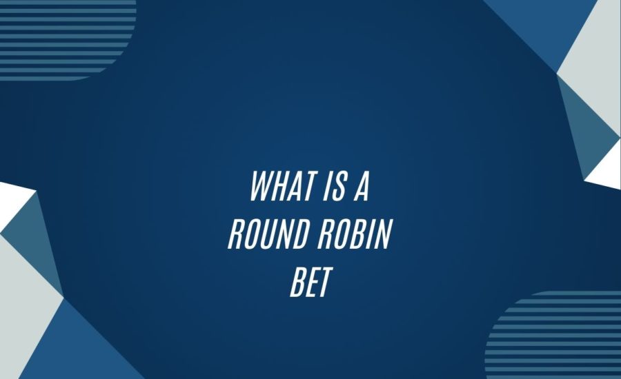 What Is A Round Robin Bet