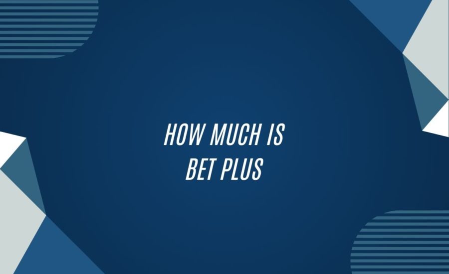 How Much Is Bet Plus