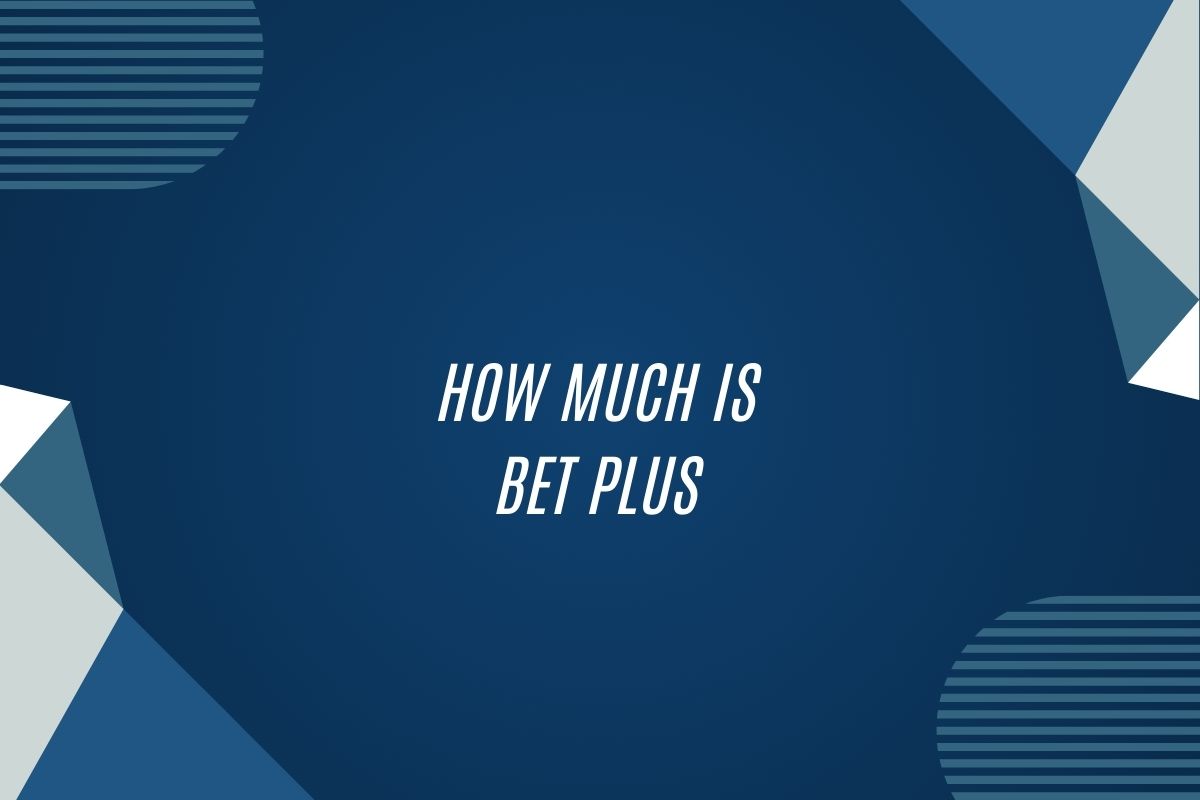 How Much Is Bet Plus