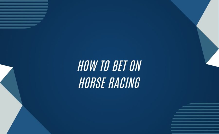 How To Bet On Horse Racing