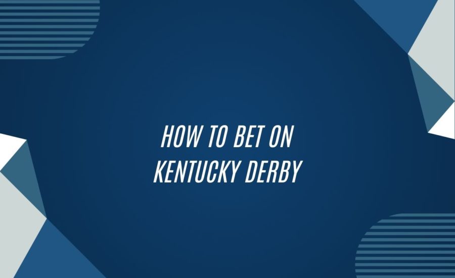 How To Bet On Kentucky Derby