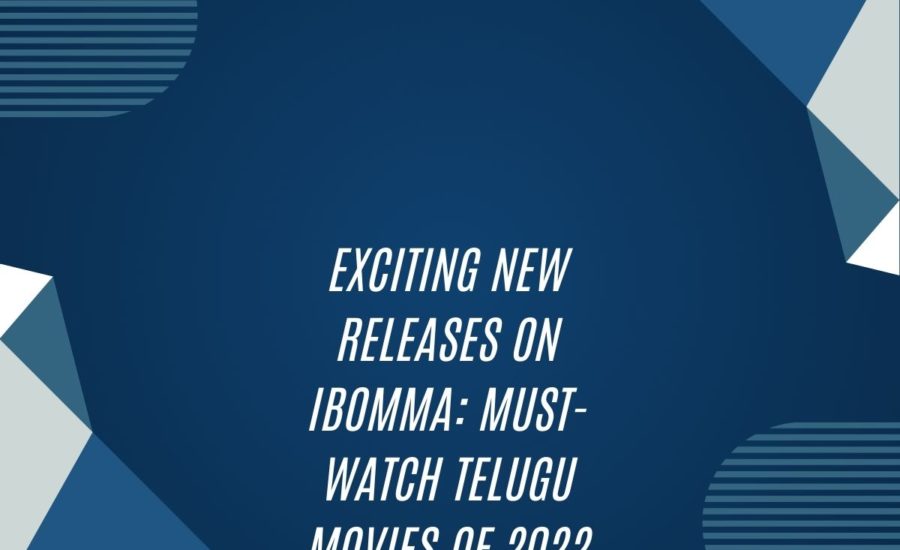 Exciting New Releases On Ibomma: Must-Watch Telugu Movies Of 2022