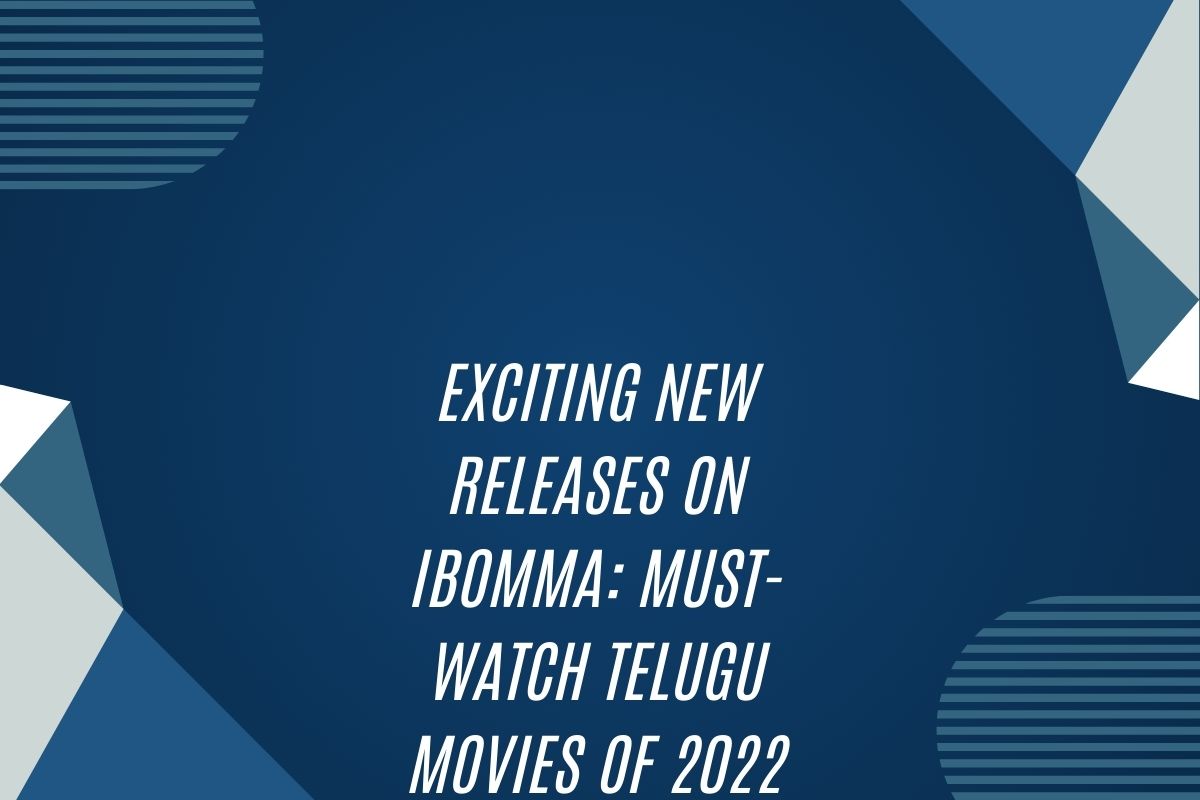 Exciting New Releases On Ibomma: Must-Watch Telugu Movies Of 2022