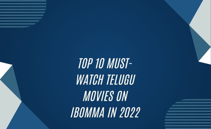 Top 10 Must-Watch Telugu Movies On Ibomma In 2022