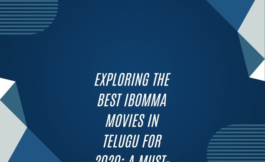 Exploring The Best Ibomma Movies In Telugu For 2020: A Must-Watch List