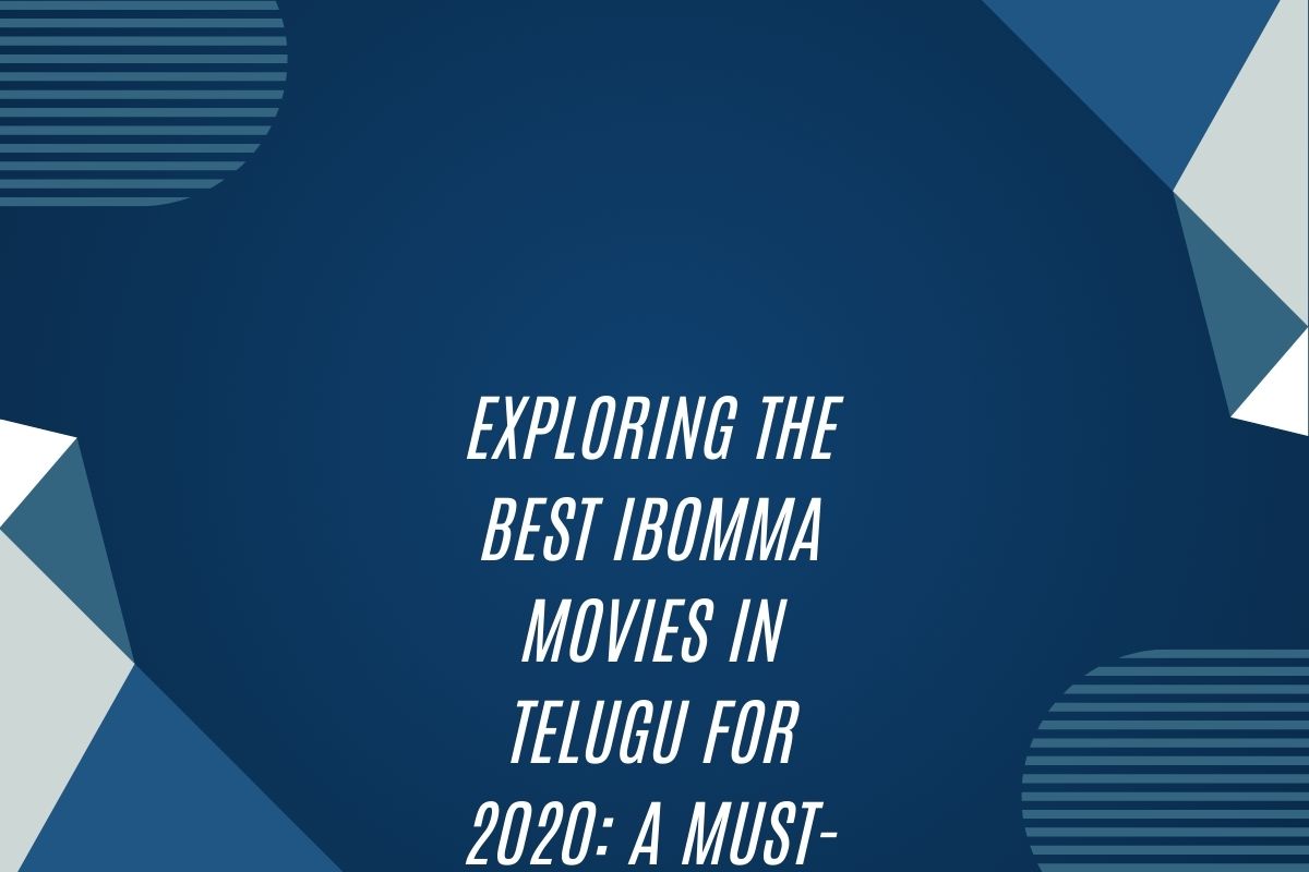 Exploring The Best Ibomma Movies In Telugu For 2020: A Must-Watch List