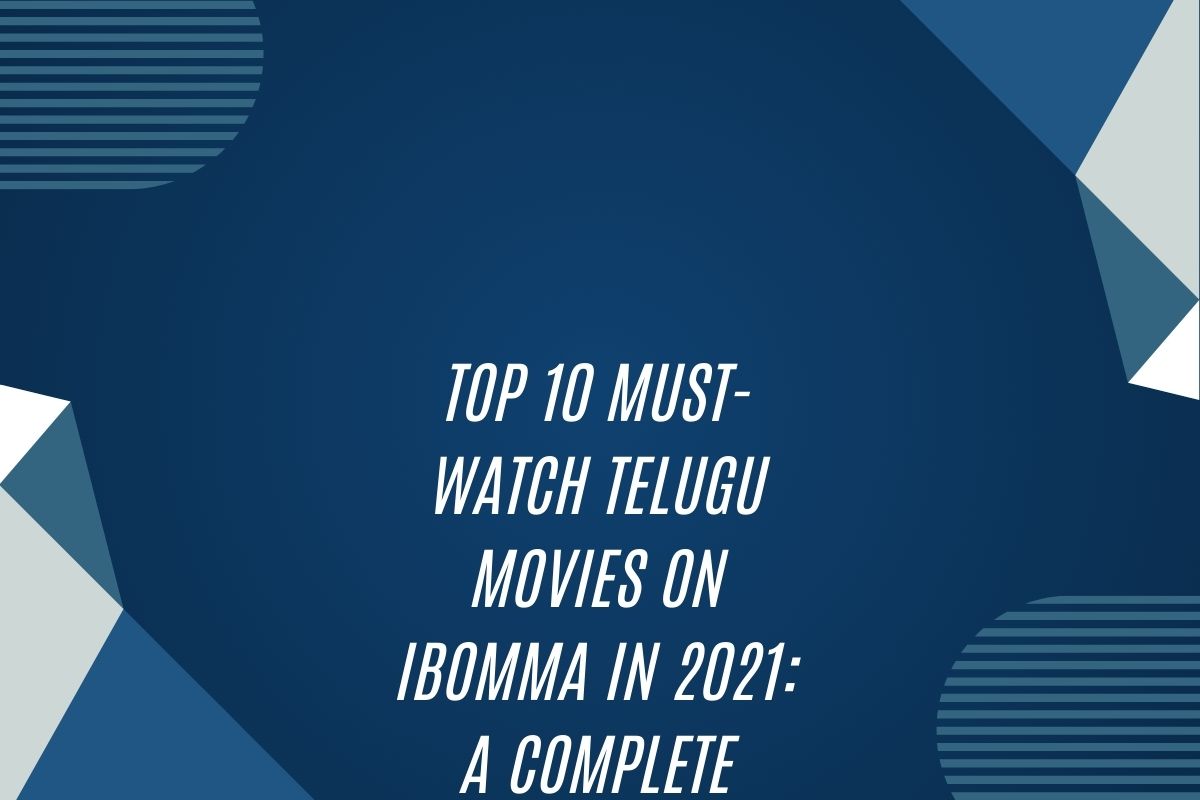 Top 10 Must-Watch Telugu Movies On Ibomma In 2021: A Complete Guide