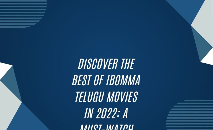 Discover The Best Of Ibomma Telugu Movies In 2022: A Must-Watch List For Every Movie Buff