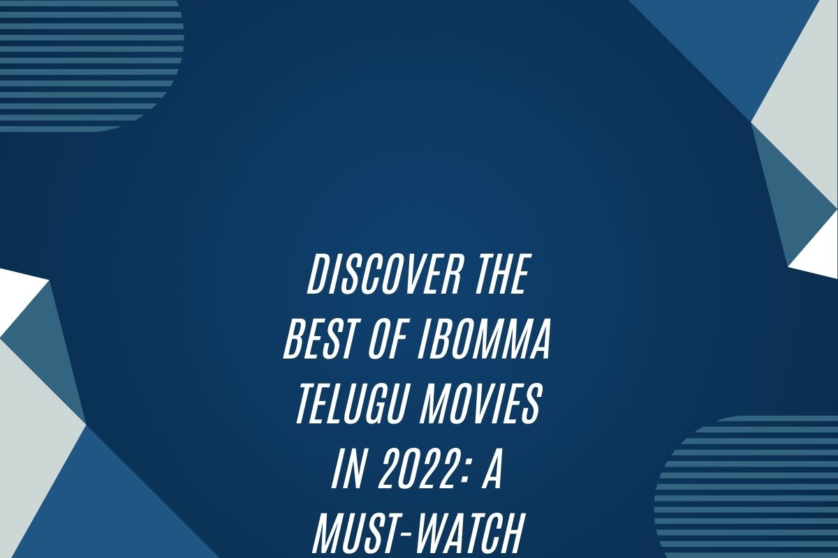 Discover The Best Of Ibomma Telugu Movies In 2022: A Must-Watch List For Every Movie Buff