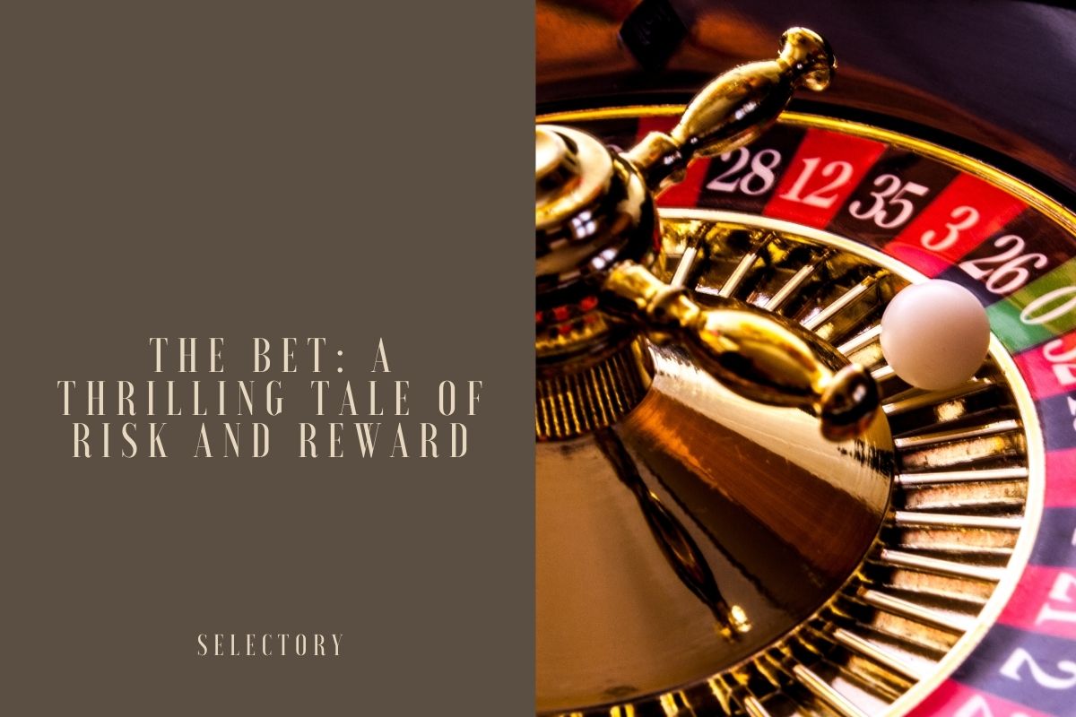 The Bet: A Thrilling Tale of Risk and Reward