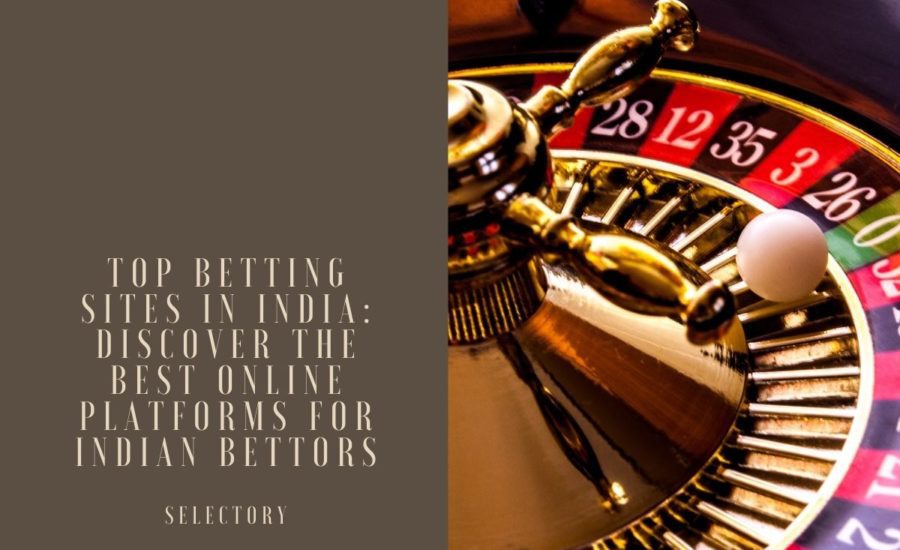 Top Betting Sites in India: Discover the Best Online Platforms for Indian Bettors