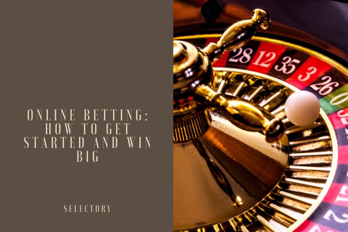 Online Betting: How to Get Started and Win Big