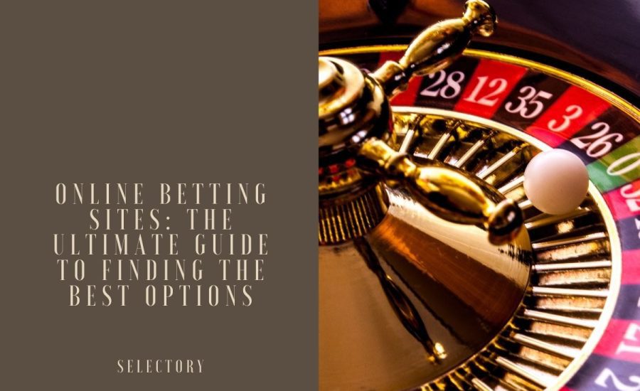 Online Betting Sites: The Ultimate Guide to Finding the Best Options