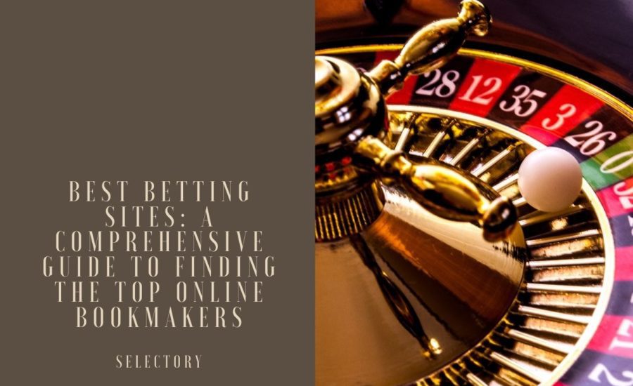 Best Betting Sites: A Comprehensive Guide to Finding the Top Online Bookmakers