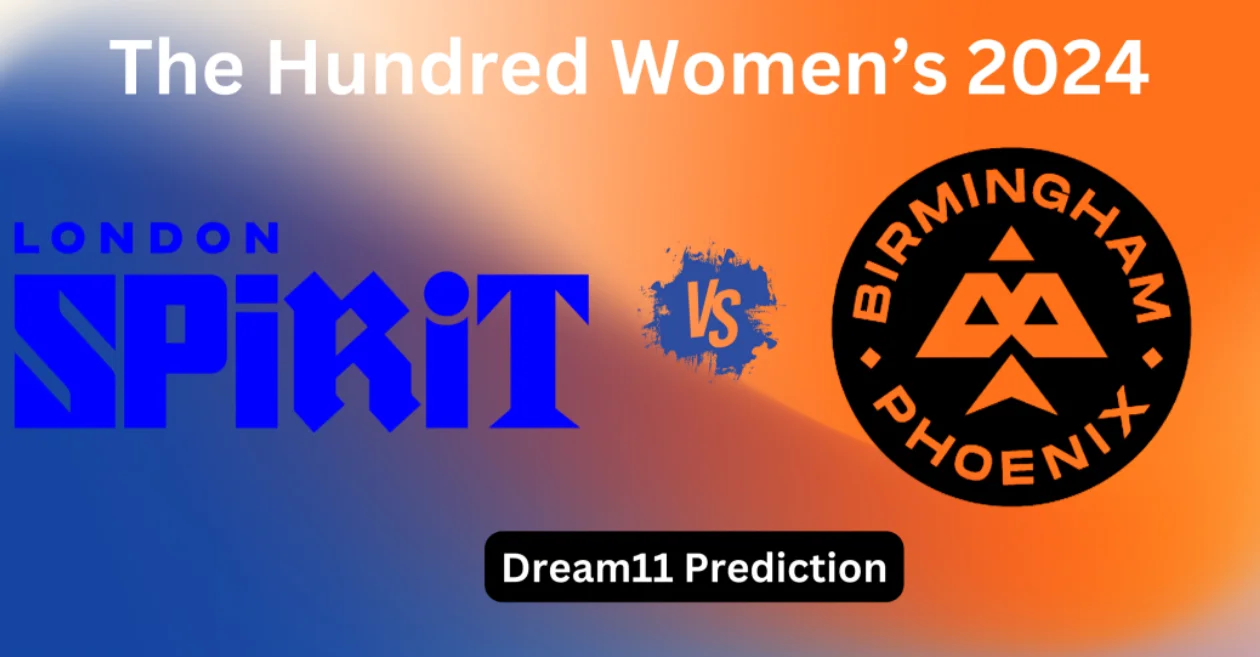 LNS-W vs BPH-W 2024, The Hundred Women’s 2024: Match Prediction, Dream11 Team, Fantasy Tips & Pitch Report | London Spirit vs Birmingham Phoenix