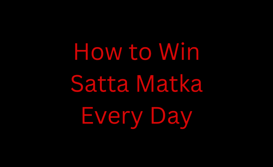 How to Win Satta Matka Every Day: Proven Tips and Strategies