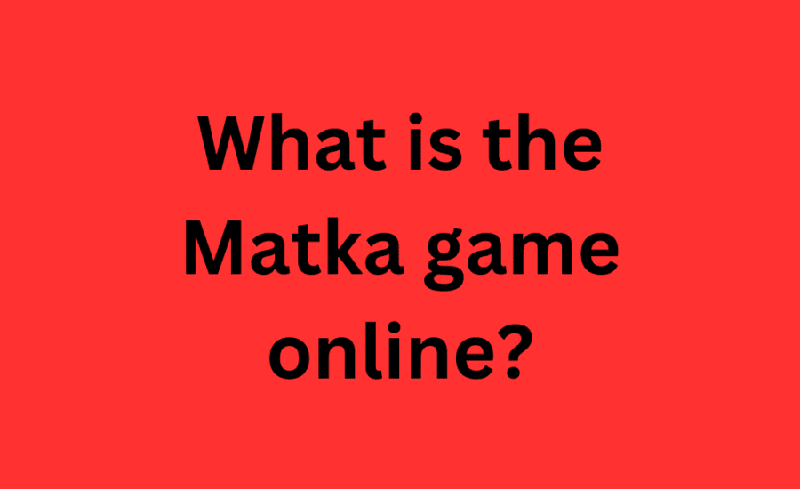 What is the Matka Game Online? A Comprehensive Guide