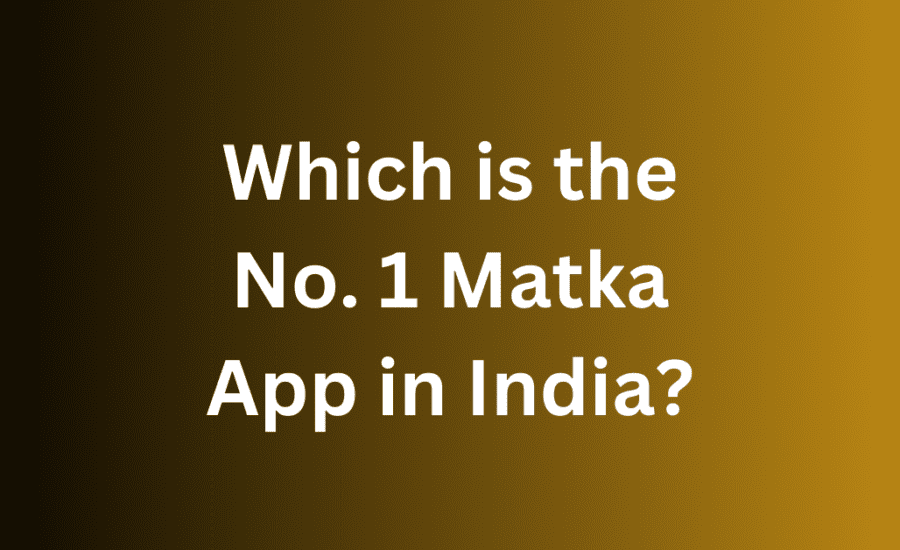 Which is the No. 1 Matka App in India? A Complete Guide