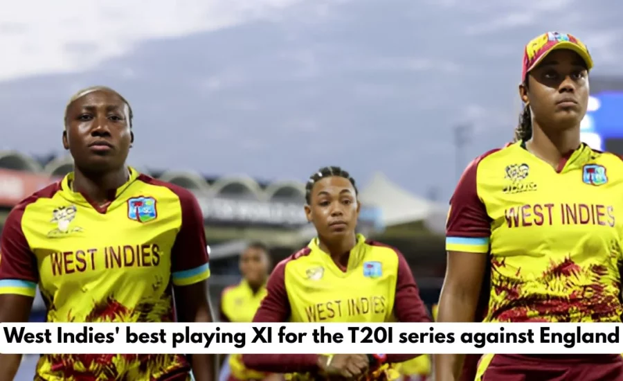 West Indies’ best playing XI for the Women’s T20I series against England